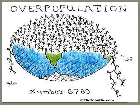  Nowadays the world’s population is 6 billion.  Scientists predict that by the year 2025 the population will rise 8,5 billion, by the year 2050 it will.