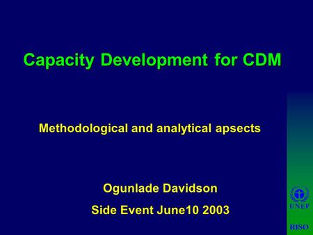 Capacity Development for CDM Ogunlade Davidson Side Event June10 2003 Methodological and analytical apsects.