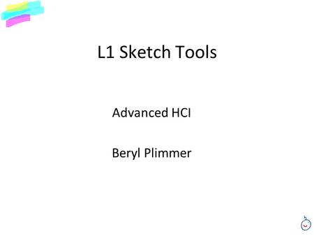 L1 Sketch Tools Advanced HCI Beryl Plimmer. Agenda What’s the difference between a keyboard and a pencil?