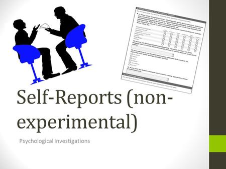 Self-Reports (non- experimental) Psychological Investigations.