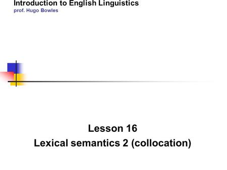 Lesson 16 Lexical semantics 2 (collocation)