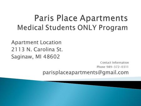 Apartment Location 2113 N. Carolina St. Saginaw, MI 48602 Contact Information Phone 989-372-0311