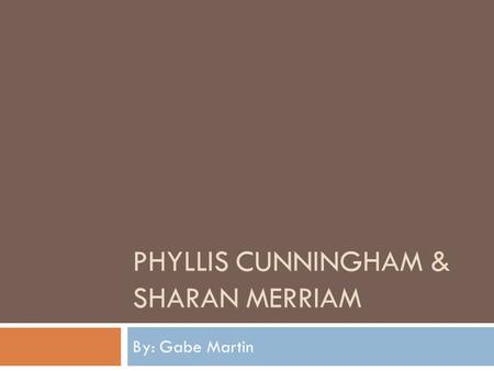 PHYLLIS CUNNINGHAM & SHARAN MERRIAM By: Gabe Martin.