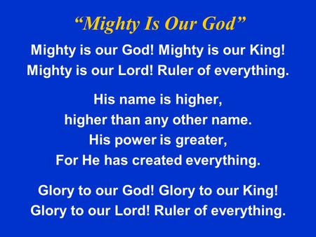“Mighty Is Our God” Mighty is our God! Mighty is our King!