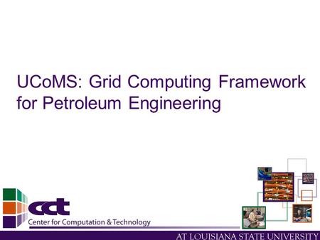 UCoMS: Grid Computing Framework for Petroleum Engineering.