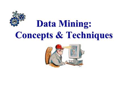 Data Mining: Concepts & Techniques. Motivation: Necessity is the Mother of Invention Data explosion problem –Automated data collection tools and mature.