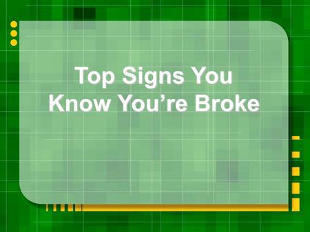 Top Signs You Know You’re Broke. American Express calls and says: Leave home without it!