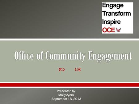  Presented by Molly Ayers September 18, 2013. The Office of Community Engagement at Eastern Washington University connects the university to the wider.