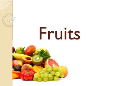 Fruits. How many pieces of fruit have you eaten ? Why do you think we should eat fruit ?