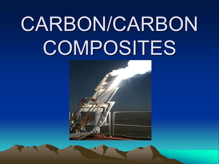 CARBON/CARBON COMPOSITES. C/C composites are lightweight, high- strength composite materials capable of withstanding temperatures over 3000°C. What are.