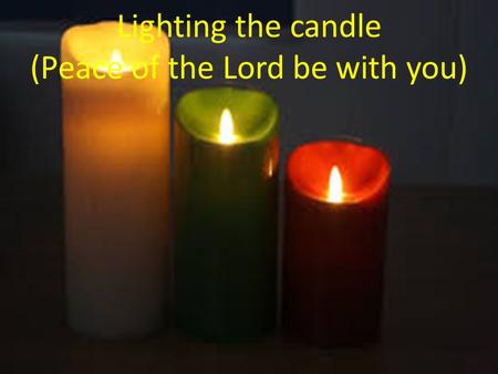 Lighting the candle (Peace of the Lord be with you)