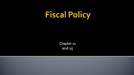 Chapter 11 and 15.  The use of government taxes and spending to manipulate the economy. Chapter 11 2.