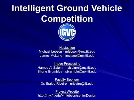 Intelligent Ground Vehicle Competition Navigation Michael Lebson - James McLane - Image Processing Hamad Al Salem.
