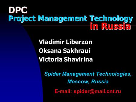 Vladimir Liberzon Oksana Sakhraui Victoria Shavirina Spider Management Technologies, Moscow, Russia