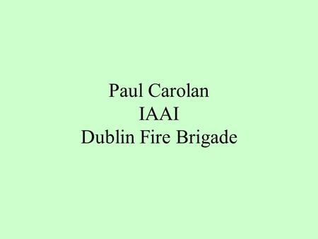 Paul Carolan IAAI Dublin Fire Brigade