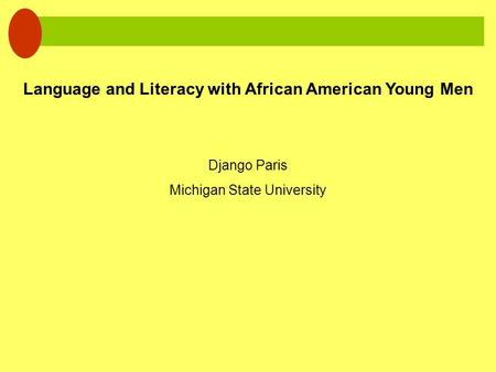 Language and Literacy with African American Young Men Django Paris Michigan State University.