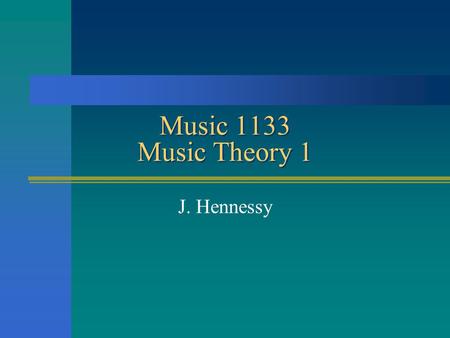 Music 1133 Music Theory 1 J. Hennessy. What is Music Theory? Music Theory attempts to explain the complex and abstract organization of sounds we call.