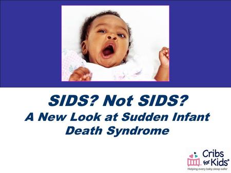 SIDS? Not SIDS? A New Look at Sudden Infant Death Syndrome.