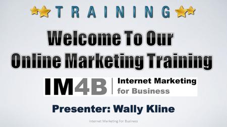 Presenter: Wally Kline Internet Marketing For Business.