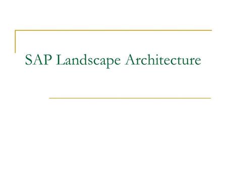 SAP Landscape Architecture. Multiple Large-Scale Projects SAP ERP Landscape architecture with multiple large-scale projects with different “Go-Live” dates.
