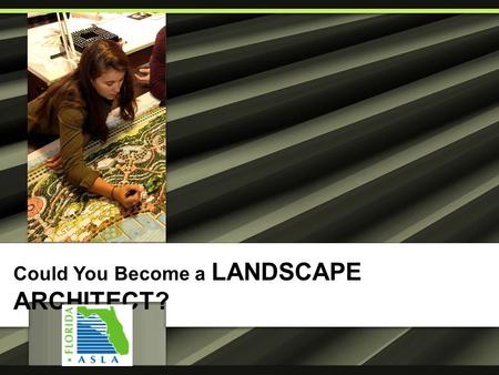 Could You Become a LANDSCAPE ARCHITECT?. Are you Creative? Do you like to draw or color?