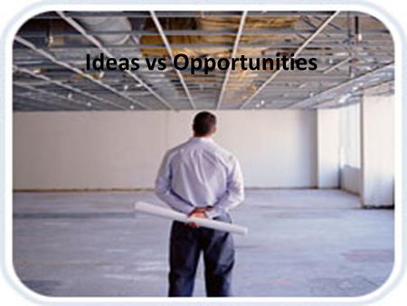 Ideas vs Opportunities