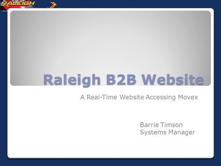 Raleigh B2B Website A Real-Time Website Accessing Movex Barrie Timson Systems Manager.