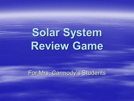 Solar System Review Game For Mrs. Carmody’s Students.