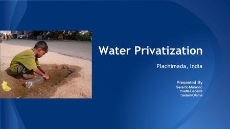 Water Privatization Plachimada, India Presented By Gerardo Marenco