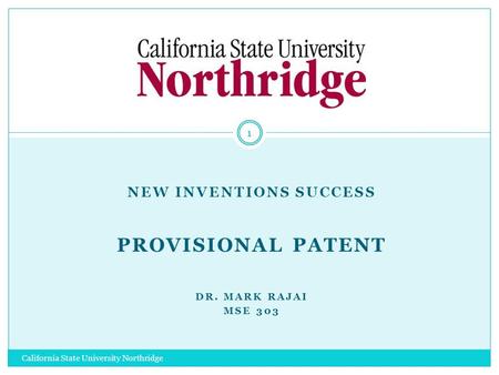 NEW INVENTIONS SUCCESS PROVISIONAL PATENT DR. MARK RAJAI MSE 303 1 California State University Northridge.