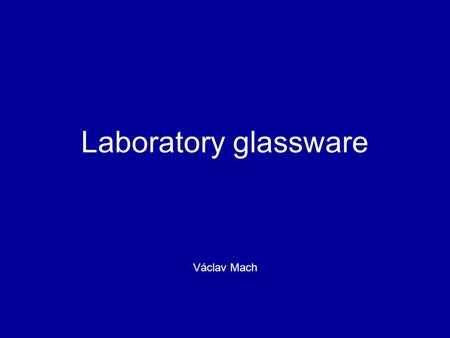 Laboratory glassware Václav Mach. Laboratory glassware Laboratory glassware is a variety of equipment, made of glass, used for scientific experiments.
