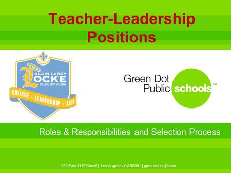 325 East 111 th Street | Los Angeles, CA 90061 | greendot.org/locke Roles & Responsibilities and Selection Process Teacher-Leadership Positions.