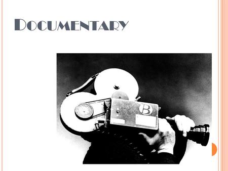D OCUMENTARY. D EFINING D OCUMENTARY In pairs…what do you think? What is a documentary? How is it different to a film? List as many different documentaries.