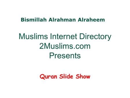 Muslims Internet Directory 2Muslims.com Presents Quran Slide Show Bismillah Alrahman Alraheem.
