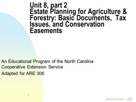 Jump to first page 1 Unit 8, part 2 Estate Planning for Agriculture & Forestry: Basic Documents, Tax Issues, and Conservation Easements An Educational.