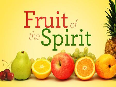 Galatians 5: 22-23 22 But the fruit of the Spirit is love, joy, peace, patience, kindness, goodness, faithfulness, 23 gentleness and self-control.