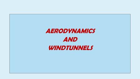 AERODYNAMICS AND WINDTUNNELS. AERODYNAMICS & WINDTUNNELS InnSol, Inc. AERODYNAMICS & WINDTUNNELS AERODYNAMICS: IS THE STUDY OF THE FORCES EXERTED BY AIR.