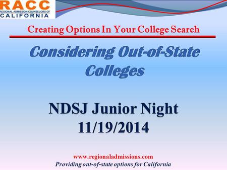Creating Options In Your College Search www.regionaladmissions.com Providing out-of-state options for California.