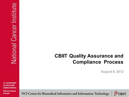 CBIIT Quality Assurance and Compliance Process August 8, 2012.