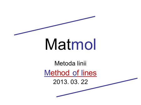 Matmol Metoda linii Method of lines 2013. 03. 22.