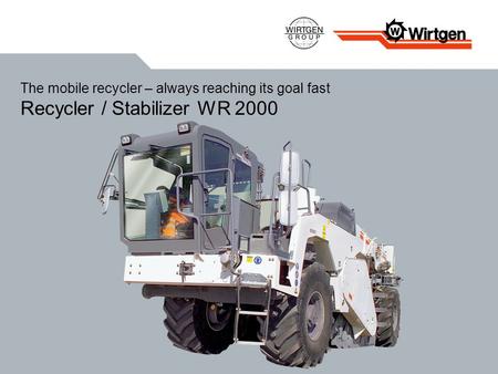 The mobile recycler – always reaching its goal fast Recycler / Stabilizer WR 2000.