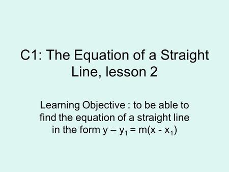 C1: The Equation of a Straight Line, lesson 2