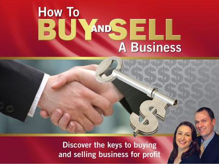 1. The “Secret Ingredient” 2. The 2 VITAL KEYS to Valuation 3. How To Buy and Sell A Business For Profit.