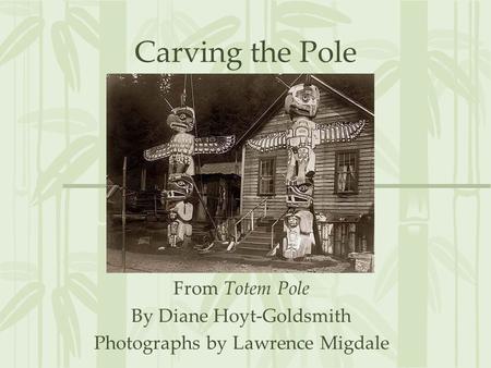 Carving the Pole From Totem Pole By Diane Hoyt-Goldsmith