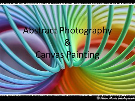 Abstract Photography & Canvas Painting. What am I?