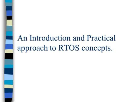 An Introduction and Practical approach to RTOS concepts.