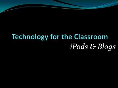 IPods & Blogs. What is an iPod? In 2001, Apple released a new technology called iPod.