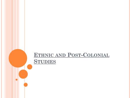 E THNIC AND P OST -C OLONIAL S TUDIES. Authors in previous study blocks have critiqued stable, fixed notions of identity, identity as a state, preferring.