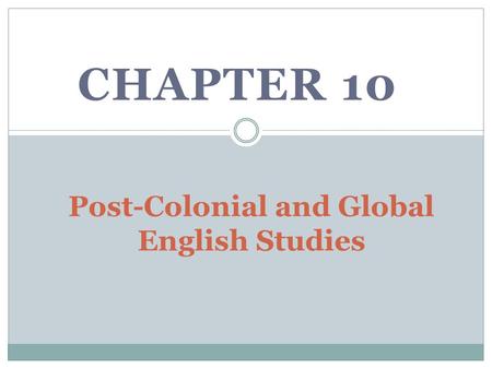 CHAPTER 10 Post-Colonial and Global English Studies.