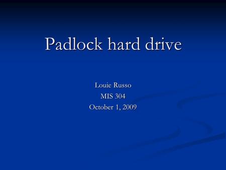 Padlock hard drive Louie Russo MIS 304 October 1, 2009.
